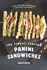 The Finest Italian Panini Sandwiches: Quick and Easy Sandwiches That Look So Elegant - Valeria Ray - 9781078094030
