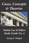 Cases, Concepts & Theories: Media Law & Ethics Study Guide No. 4 - George E. Padgett - 9781078446945