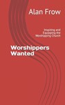 Worshippers Wanted: Inspiring and Equipping the Worshipping Church - REDMAN,  Matt - 9781079317183
