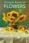 Picture Book of Flowers: For Seniors with Dementia, Memory Loss, or Confusion (No Text) - Mighty Oak Books - 9781080764082