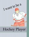 I Want To Be A Hockey Player: Kids Book About Becoming a Hockey Player Children Career Goals Boys Sports Story Growing Up Dreams - PHILLIPS,  Dee - 9781080929092
