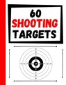 60 Shooting Targets: Large Paper Perfect for Rifles / Firearms / BB / AirSoft / Pistols / Archery & Pellet Guns - Practice Targets - 9781081113568