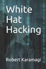 White Hat Hacking - Robert Karamagi - 9781081697006