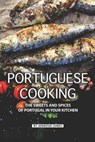 Portuguese Cooking: The Sweets and Spices of Portugal in Your Kitchen - Jennifer Jones - 9781081939571