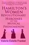 Hamilton's Women: Revolutionary Heroines of the Musical Phenomenon - Valerie Estelle Frankel - 9781086073089