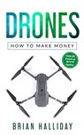 Drones: How to Make Money - Brian Halliday - 9781086586763