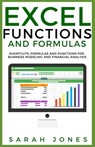 Excel Functions and Formulas: Shortcuts, Formulas and Functions for Business Modeling and Financial Analysis - Sarah Jones - 9781087119236