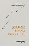More Than a Battle: How to Experience Victory, Freedom, and Healing from Lust - Joe Rigney - 9781087700229