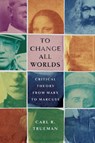 To Change All Worlds: Critical Theory from Marx to Marcuse - Carl R. Trueman - 9781087754390