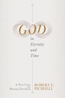 God in Eternity and Time: A New Case for Human Freedom - Robert E. Picirilli - 9781087756547