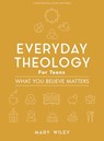 Everyday Theology - Teen Bible Study Book: What You Believe Matters - Mary Wiley - 9781087762449