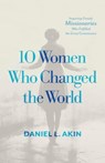 10 Women Who Changed the World - Daniel L. Akin - 9781087787435