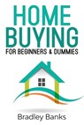 Home Buying for Beginners & Dummies - Bradley Banks - 9781087846361