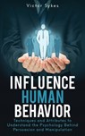 Influence Human Behavior - Victor Sykes - 9781087859170