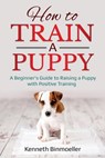 How to Train a Puppy - Kenneth Binmoeller - 9781087869353