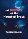 The Secrets of the Haunted Track - Vanessa Goodman - 9781087878195