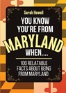 You Know You're From Maryland When... 100 Relatable Facts About Being From Maryland - Sarah Howell - 9781087899619