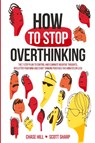 How to Stop Overthinking - Chase Hill ; Scott Sharp - 9781087903750