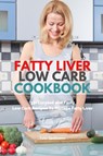 Fatty Liver Low Carb Cookbook - Tyler Spellmann - 9781087911878