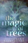 The Magic of Trees - Jessica Marie Baumgartner - 9781087926872