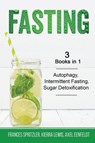 Fasting - 3 Books in 1 - Autophagy, Intermittent Fasting, Sugar Detoxification - Frances Spritzler ; Kierra Lewis ; Axel Eenfeldt - 9781087928012