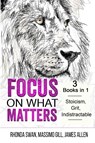 Focus on What Matters - 3 Books in 1 - Stoicism, Grit, indistractable - Rhonda Swan ; Massimo Gill ; James Allen - 9781087932781