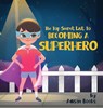 The Top Secret List to Becoming a Superhero - Adisan Books - 9781087938493