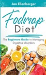 Fodmap Diet The Beginners Guide to Managing Digestive Disorders - Jan Ellenberger - 9781087943763