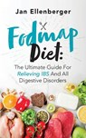 Fodmap Diet The Ultimate Guide For Relieving IBS And All Digestive Disorders - Jan Ellenberger - 9781087943770
