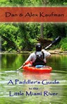 A Paddler's Guide to the Little Miami River - Daniel Kaufman ; Alex Kaufman - 9781087948737