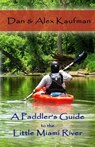 A Paddler's Guide to the Little Miami River - Daniel Kaufman ; Alex Kaufman - 9781087948737