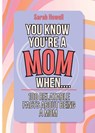 You Know You're a Mom When... 100 Relatable Facts About Being a Mom - Sarah Howell - 9781087950730