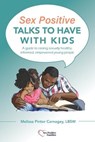 Sex Positive Talks to Have With Kids - Melissa P Carnagey - 9781087951683