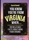 You Know You're From Virginia When... 100 Relatable Facts About Being From Virginia - Sarah Howell - 9781087965369