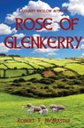 Rose of Glenkerry - Robert T McMaster - 9781087966793