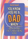 You Know You're a Dad When... 100 Relatable Facts About Being a Dad - Sarah Howell - 9781087970059