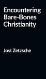 Encountering Bare-Bones Christianity - Jost Zetzsche - 9781087987651
