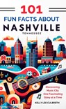 101 Fun Facts About Nashville, TN - Discovering Music City One Fascinating Story at a Time - Kelly Lee Culbreth ; Tbd - 9781087999494