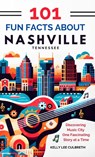 101 Fun Facts About Nashville, TN - Discovering Music City One Fascinating Story at a Time - Kelly Lee Culbreth ; Tbd - 9781087999494