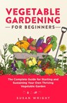 Vegetable Gardening For Beginners - Susan Wright - 9781088002384