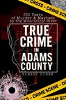 True Crime in Adams County - Robert Turek - 9781088023532