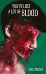 You've Lost a Lot of Blood - Eric Larocca - 9781088025758