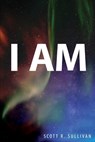 I Am - Scott R Sullivan - 9781088039809