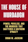 The House Of Murdaugh - Brian M. Jackson - 9781088050132