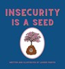 Insecurity is a Seed - Lauren Martin - 9781088058008