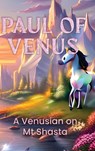A Venusian on Mt Shasta - Paul of Venus - 9781088066584