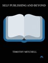 Self Publishing And Beyond.. - MITCHELL,  Timothy - 9781088069080