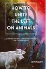 How to Unite the Left on Animals - John Tallent - 9781088080986