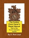 The Cuckoo Clock Owner?s Repair Manual, Step by Step No Prior Experience Required - D. Rod Lloyd - 9781088087497