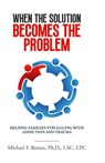 When the Solution Becomes the Problem - Michael F. Barnes - 9781088088852